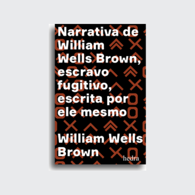 Narrativa de William Wells Brown, escravo fugitivo (William Wells Brown; Tâmis Parron; Francisco Araújo da Costa; Calvin Schermerhorn. Editora Hedra) [BIO026000]