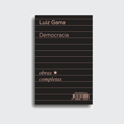 ﻿Democracia (1866-1869) (Luiz Gama; Bruno Rodrigues de Lima. Editora Hedra) [SOC054000]﻿