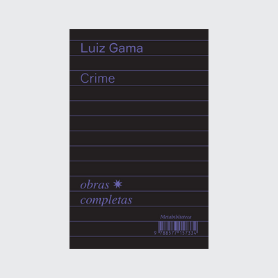 ﻿Crime (1877-1879) (Luiz Gama; Bruno Rodrigues de Lima. Editora Hedra) [SOC054000]﻿