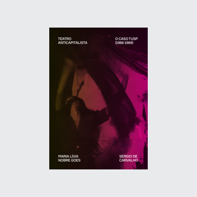 Teatro anticapitalista: o caso TUSP (1966–1969) (Sérgio de Carvalho; Maria Lívia Nobre Goes. Editora Hedra) [DRA014000]