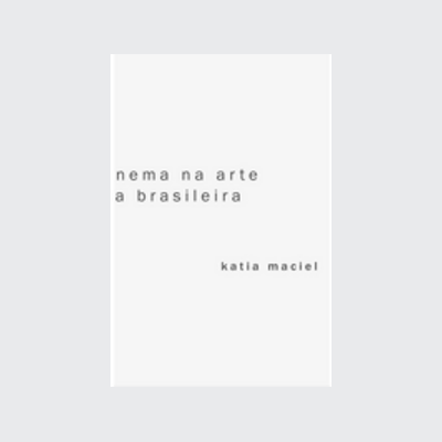 [9786586974041] A ideia de cinema na arte contemporânea brasileira (Katia Maciel. Editora Circuito) [ART057000]