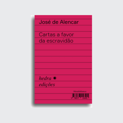 [9788577156405] Cartas a favor da escravidão (José de Alencar; Tâmis Parron; Ieda Lebensztayn. Editora Hedra) [LIT025030]